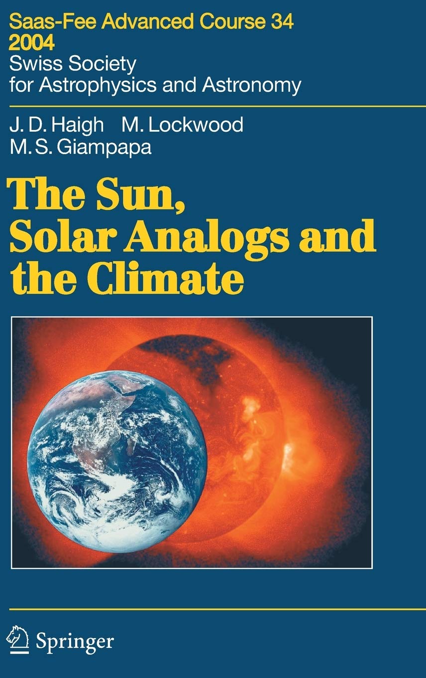The Sun, Solar Analogs and the Climate: Saas-Fee Advanced Course 34, 2004. Swiss Society for Astrophysics and Astronomy