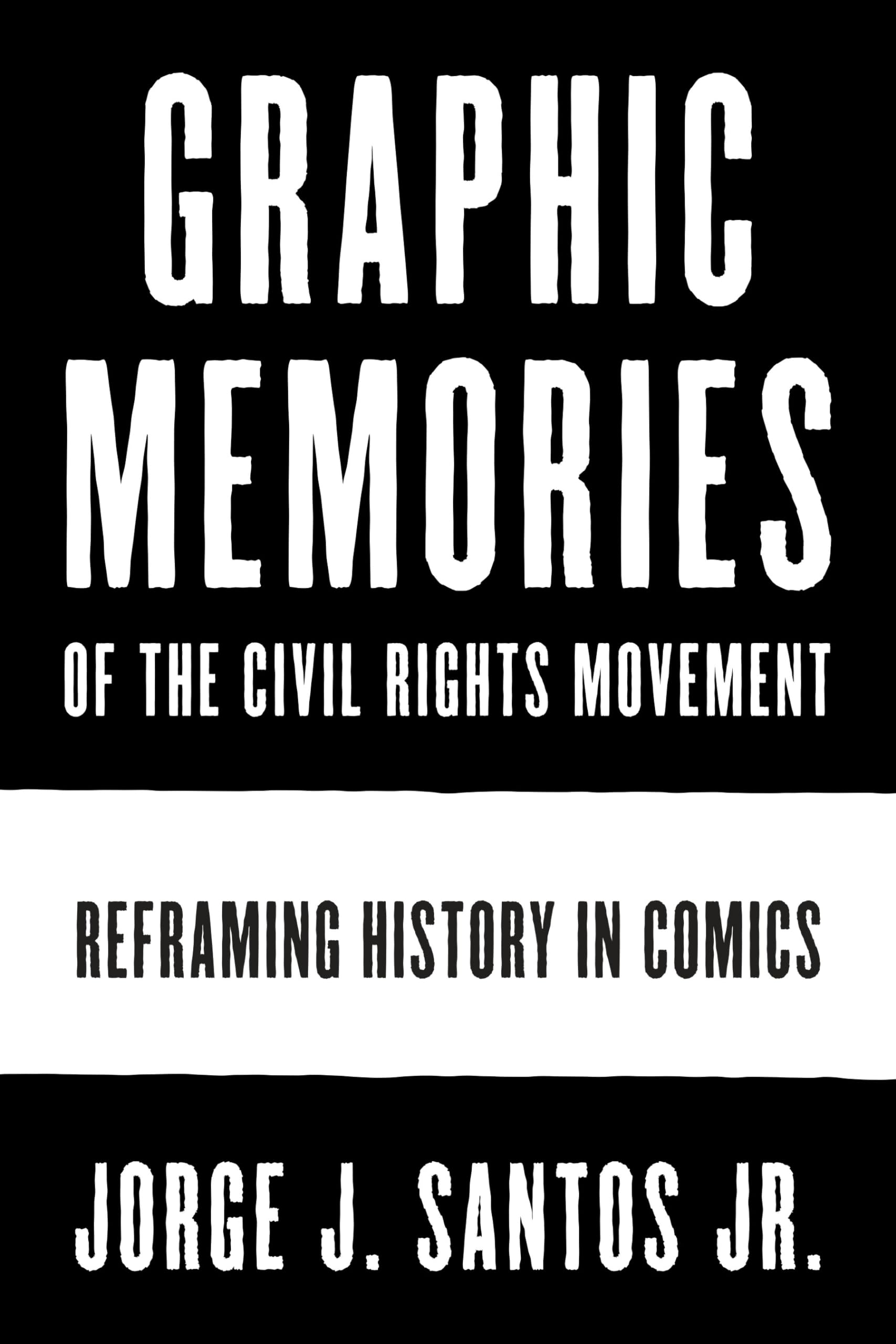 Graphic Memories of the Civil Rights Movement: Reframing History in Comics (World Comics and Graphic Nonfiction Series)