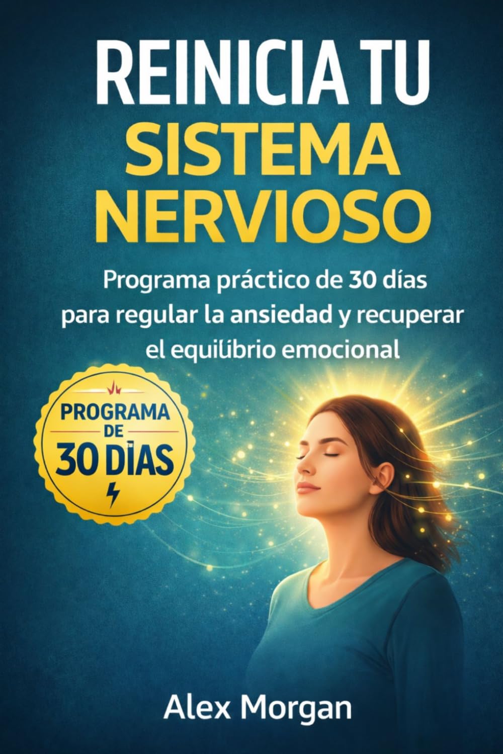 Reinicia Tu Sistema Nervioso: Un cuaderno de 30 dias para reducir la ansiedad, el estrés y la sobrecarga emocional (Serie Reinicio Emocional)