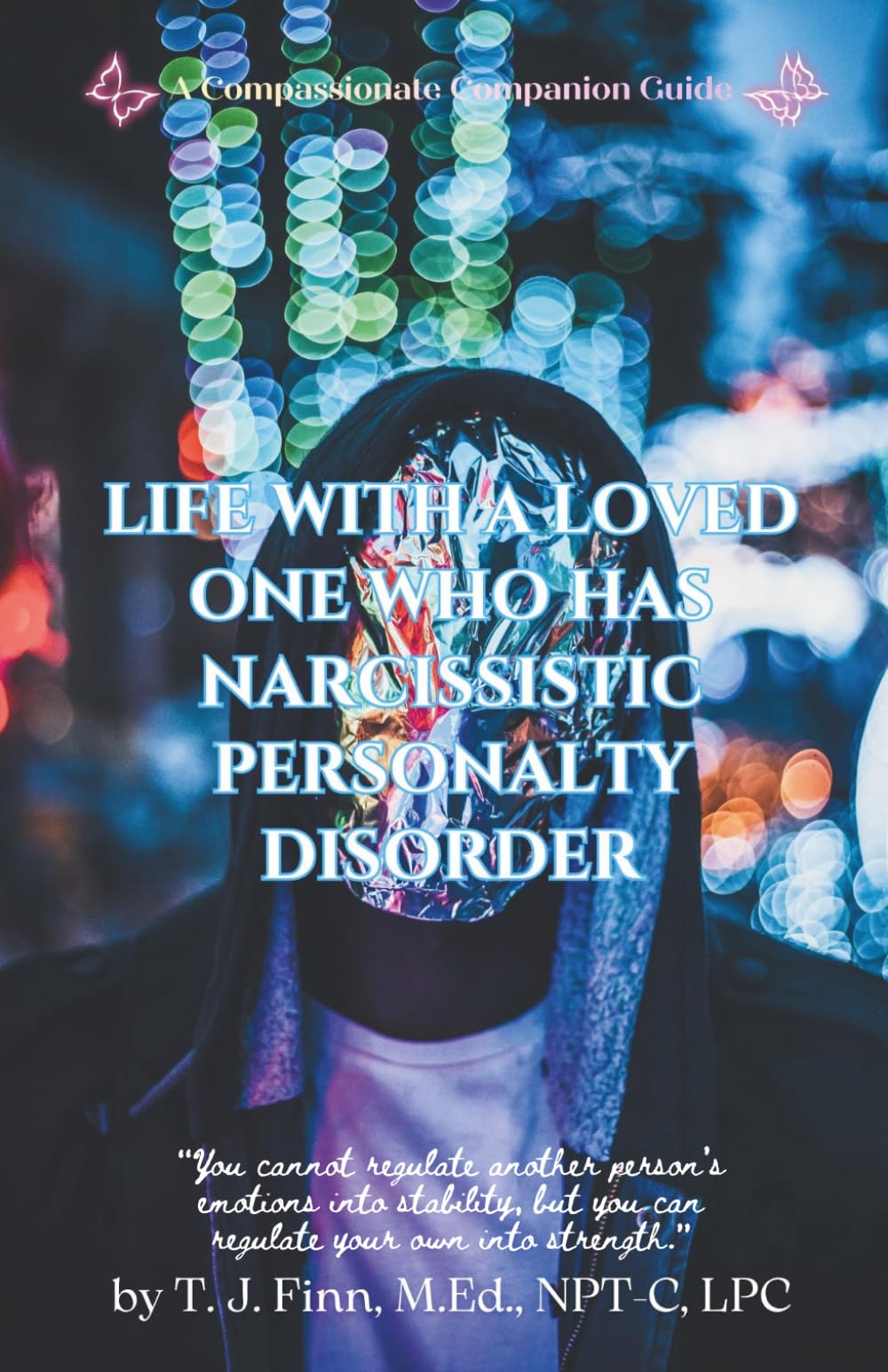 Life With a Loved One Who Has Narcissistic Personality Disorder (A Compassionate Companion Guide)