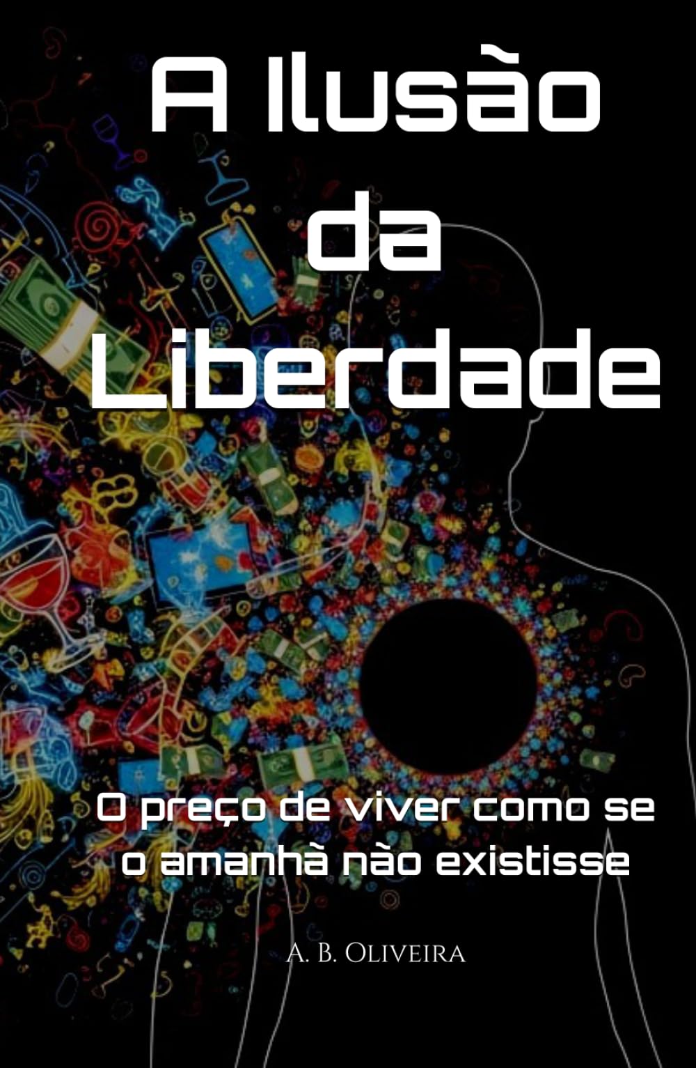 A Ilusão da Liberdade: O preço de viver como se o amanhã não existisse
