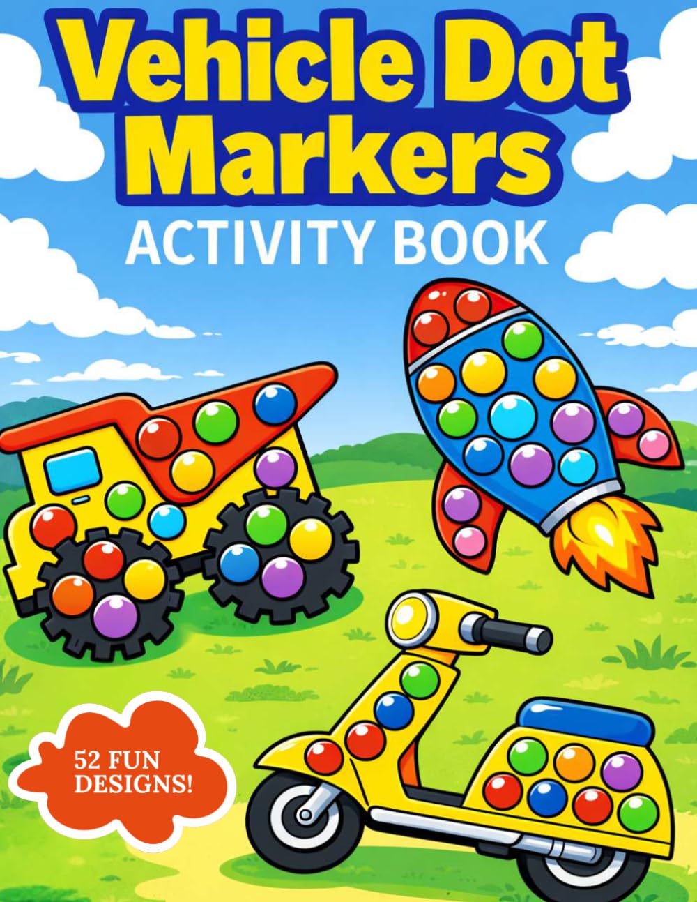 Dot Markers Activity Book Vehicles: 52 Fun Designs to Color, Learn & Play with Cars, Trucks, Trains & More – Perfect for Toddlers & Preschoolers