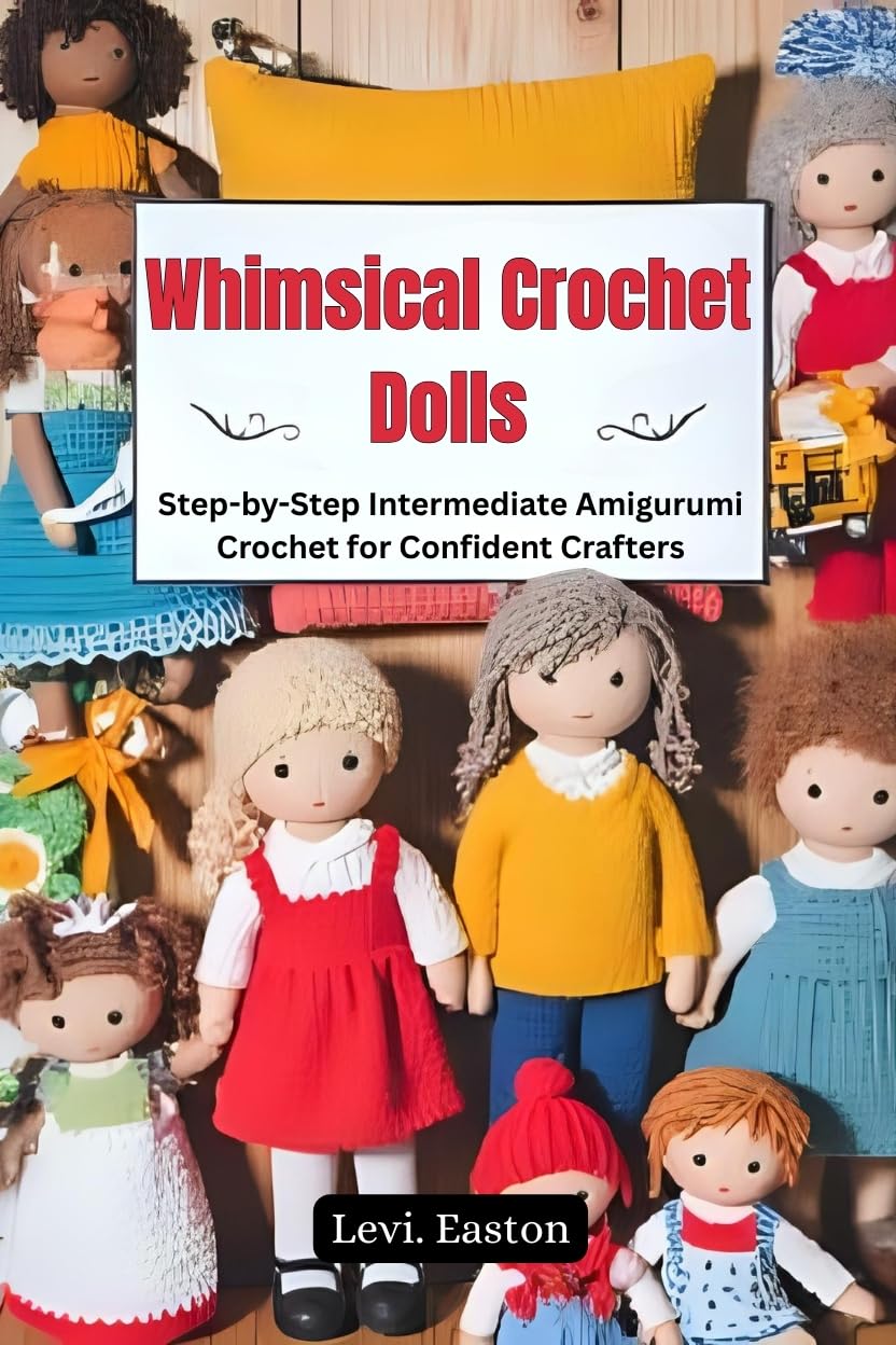 Whimsical Crochet Dolls: Step-by-Step Intermediate Amigurumi Crochet for Confident Crafters