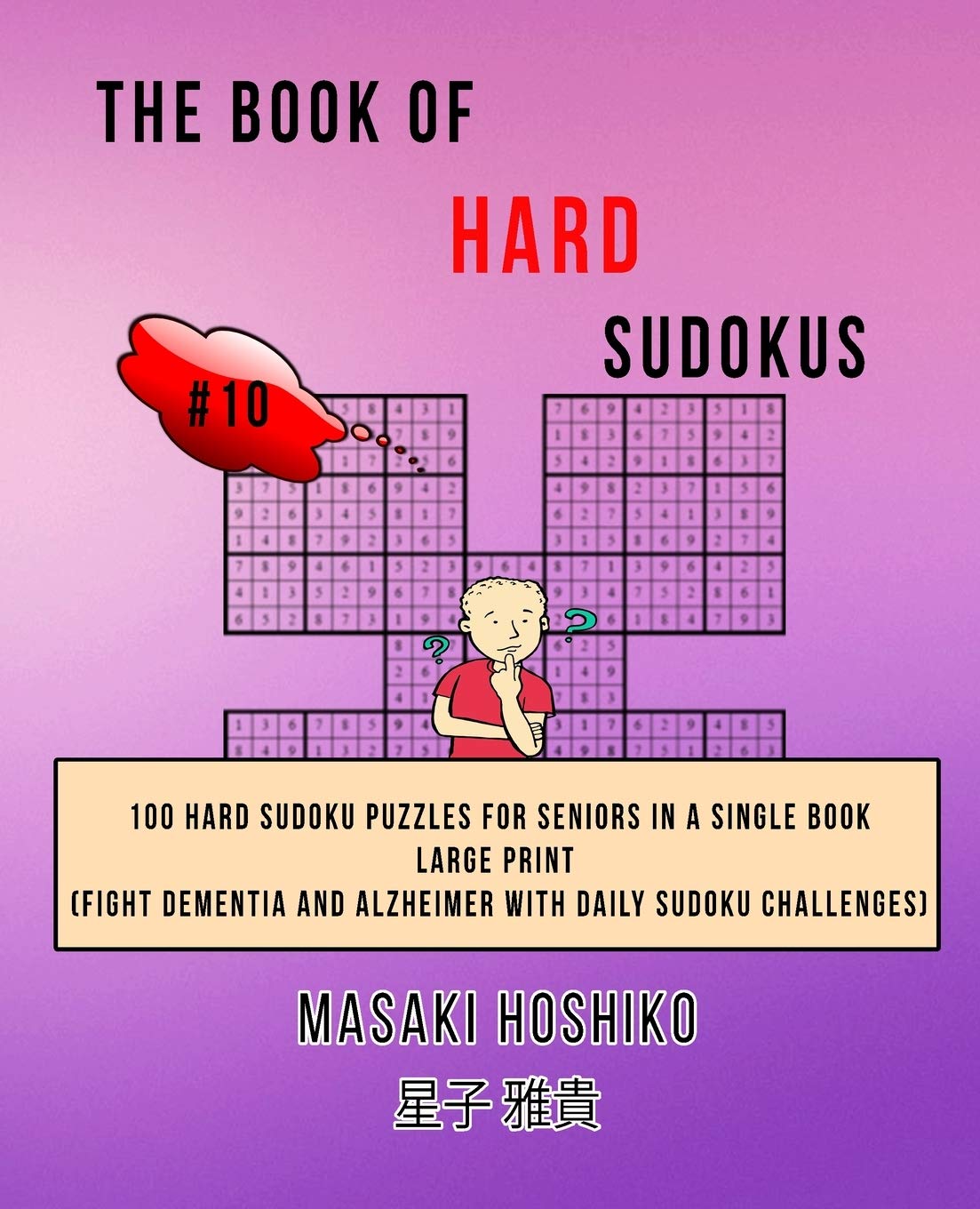 The Book Of Hard Sudokus #10: 100 Hard Sudoku Puzzles For Seniors In A Single Book--Large Print (Fight Dementia And Alzheimer With Daily Sudoku Challenges)