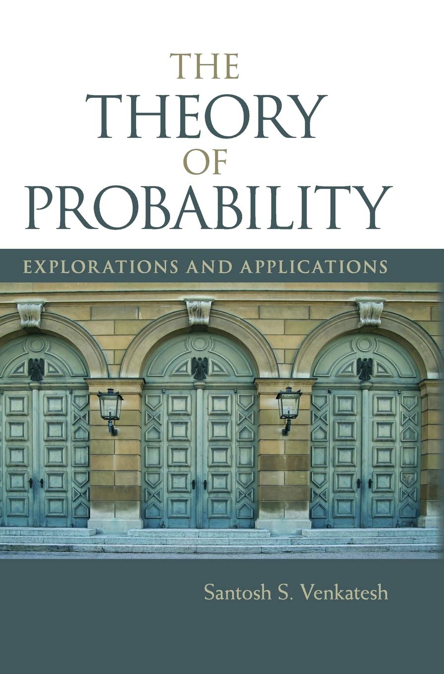 The Theory of Probability: Explorations and Applications cover