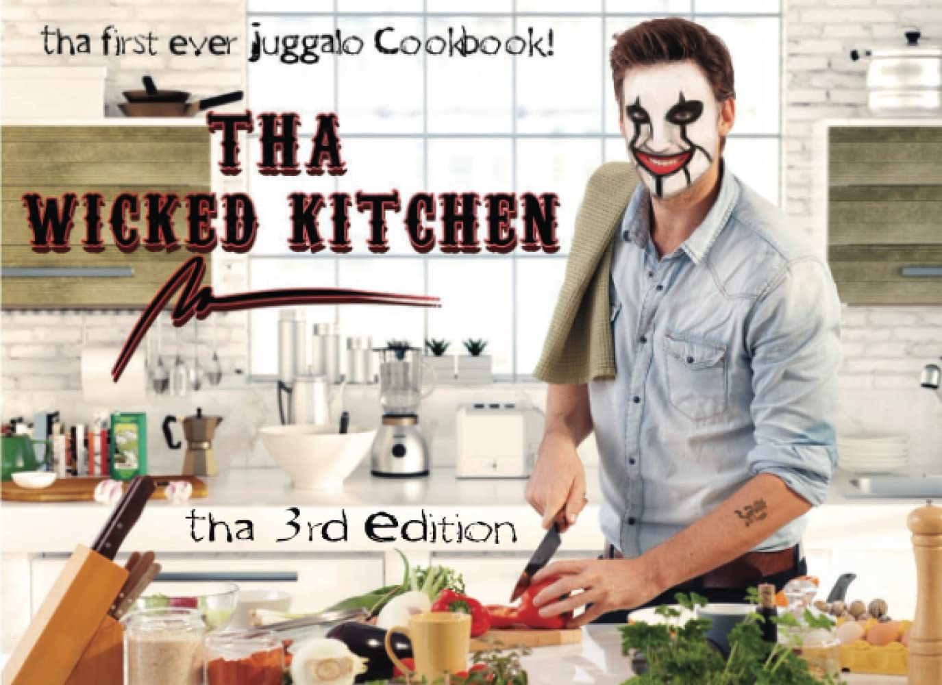 Tha Wicked Kitchen: The First Juggalo Cookbook (3rd Edition)