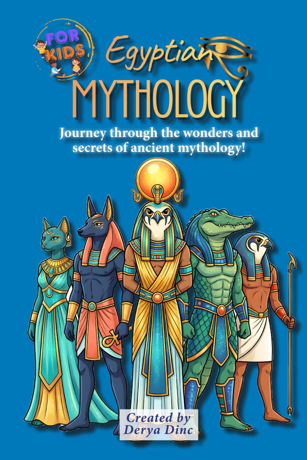 Egyptian Mythology for Kids: Journey through the wonders and secrets of ancient mythology! (Let's Discover: Ancient Egypt!)