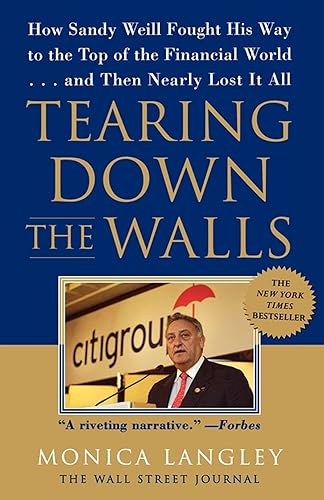 Tearing Down the Walls How Sandy Weill Fought His Way to the Top of the Financial World. . .and Then Nearly Lost It All (Wall Street Journal Book)