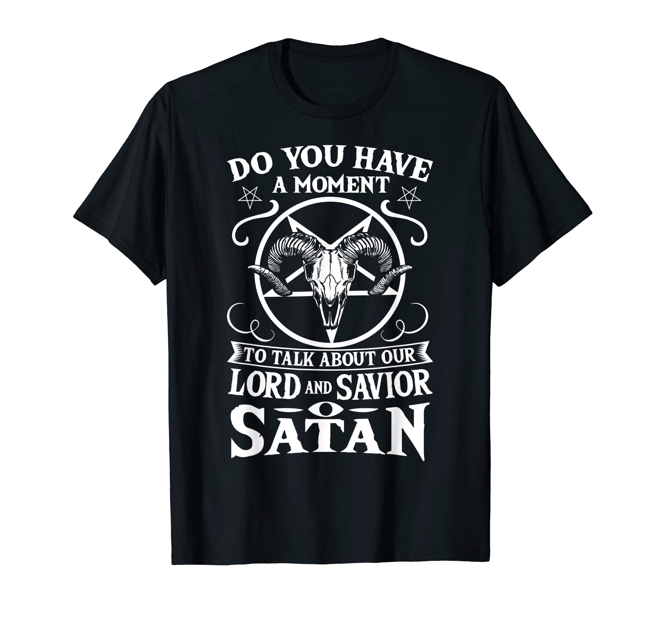 Satanic Goat Head Skull Satanists Pentagram OccultOur Lord and Savior Satan - Pentagram Occult Lucifer Satanic T-Shirt