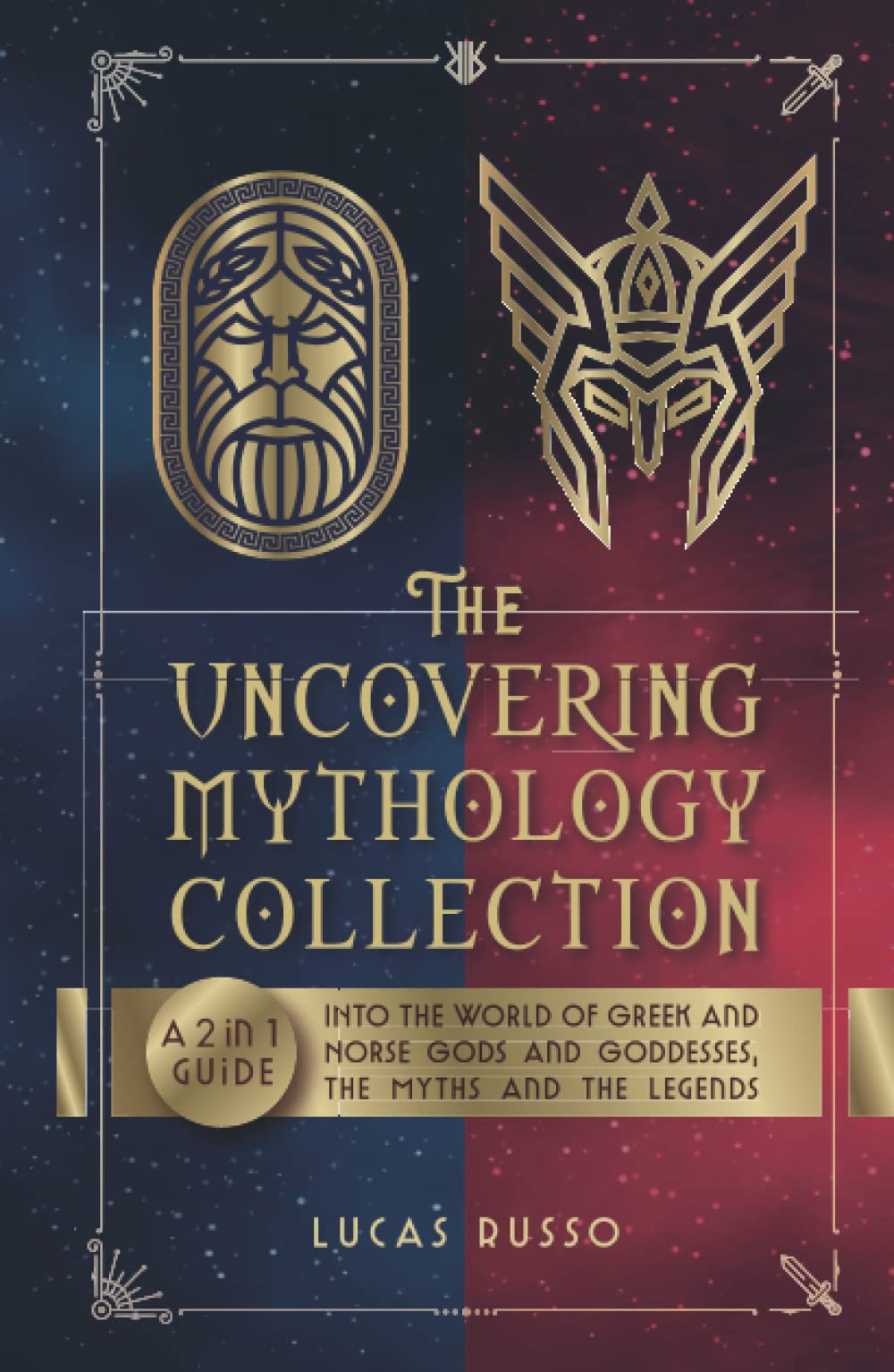 The Uncovering Mythology Collection: A 2 in 1 Guide Into The World of Greek and Norse Gods and Goddesses, The Myths and The Legends (Ancient History Books)