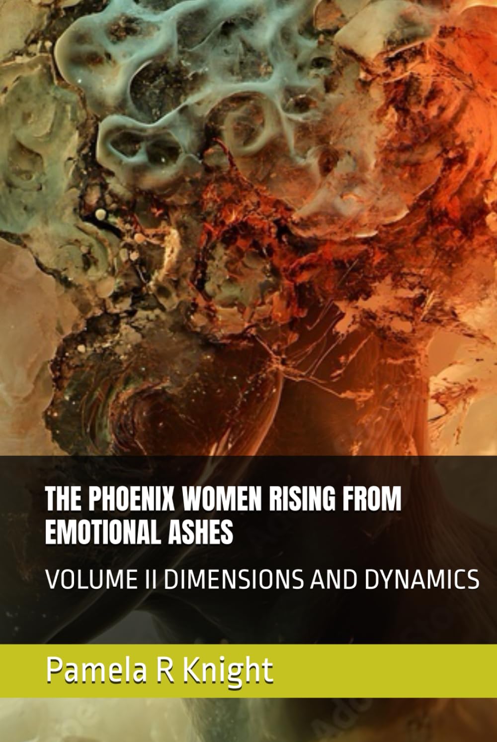 THE PHOENIX WOMEN RISING FROM EMOTIONAL ASHES: VOLUME II DIMENSIONS AND DYNAMICS