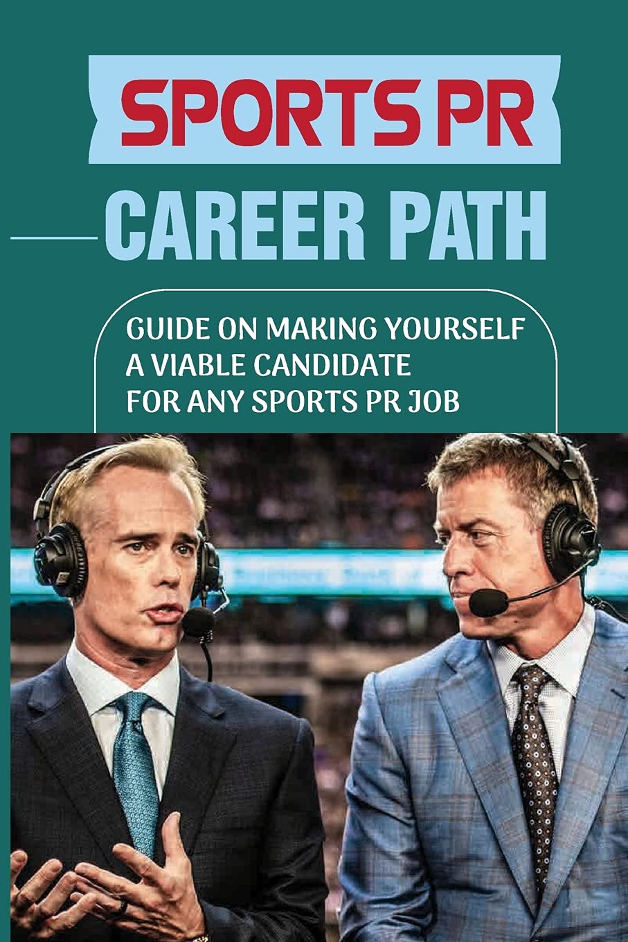 Independently Published Sports PR Career Path: Guide On Making Yourself A Viable Candidate For Any Sports PR Job: Manager Of Communication