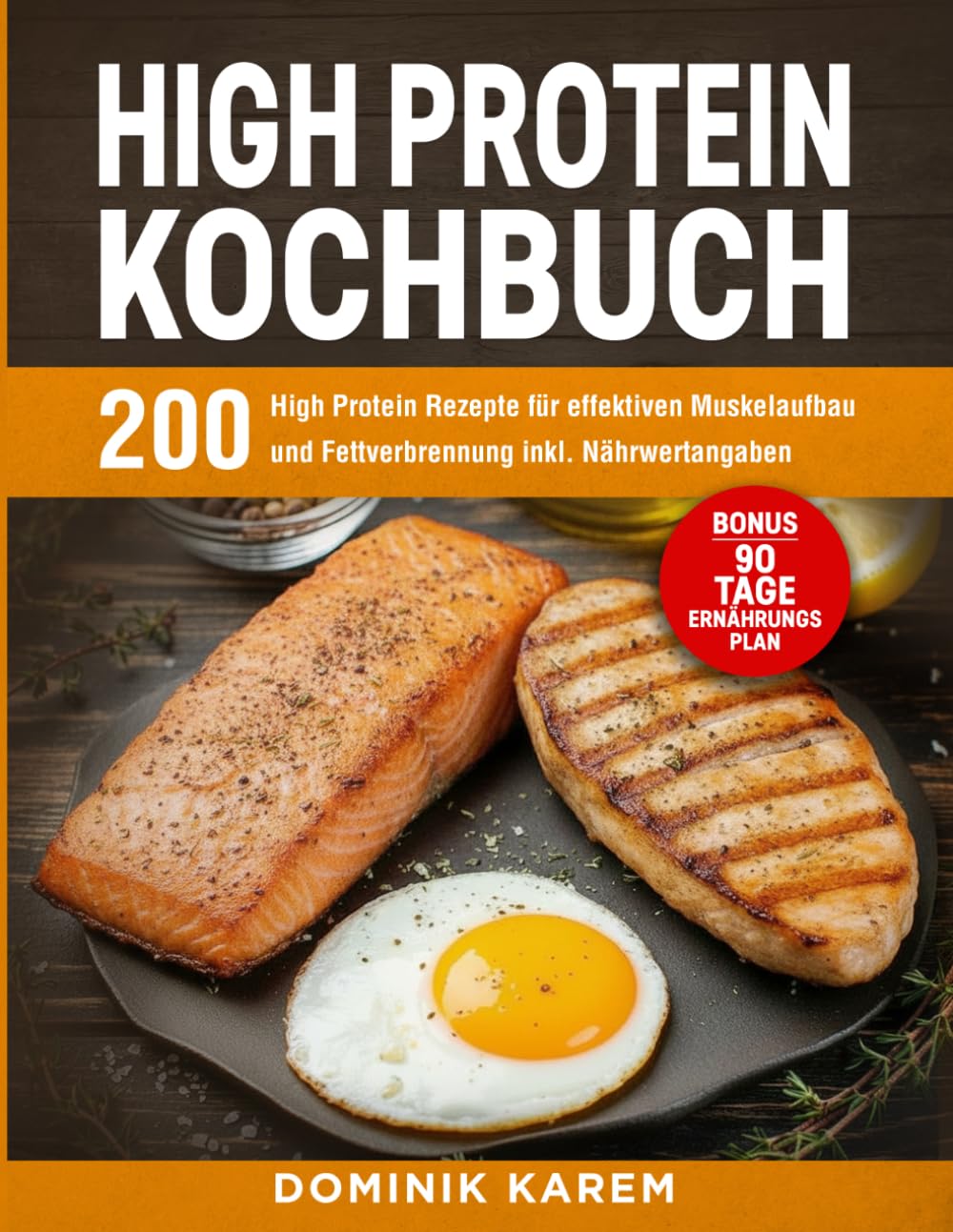 High Protein Kochbuch: 200 High-Protein-Rezepte für effektiven Muskelaufbau und Fettverbrennung inkl. Nährwertangaben – Bonus: 90 Tage Ernährungsplan.