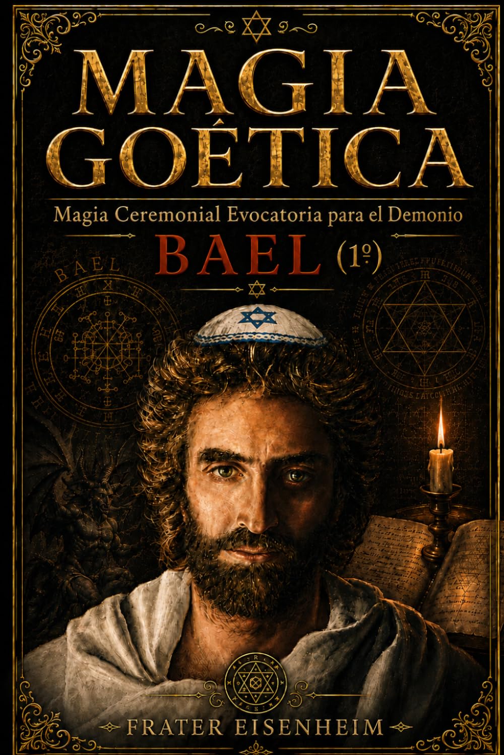 MAGIA GOÉTICA: Magia Ceremonial Evocatoria para el Demonio BAEL: 1 (MAGIA GOÉTICA - Cómo Contactar con los 72 Demonios Cabalísticos de Dios)