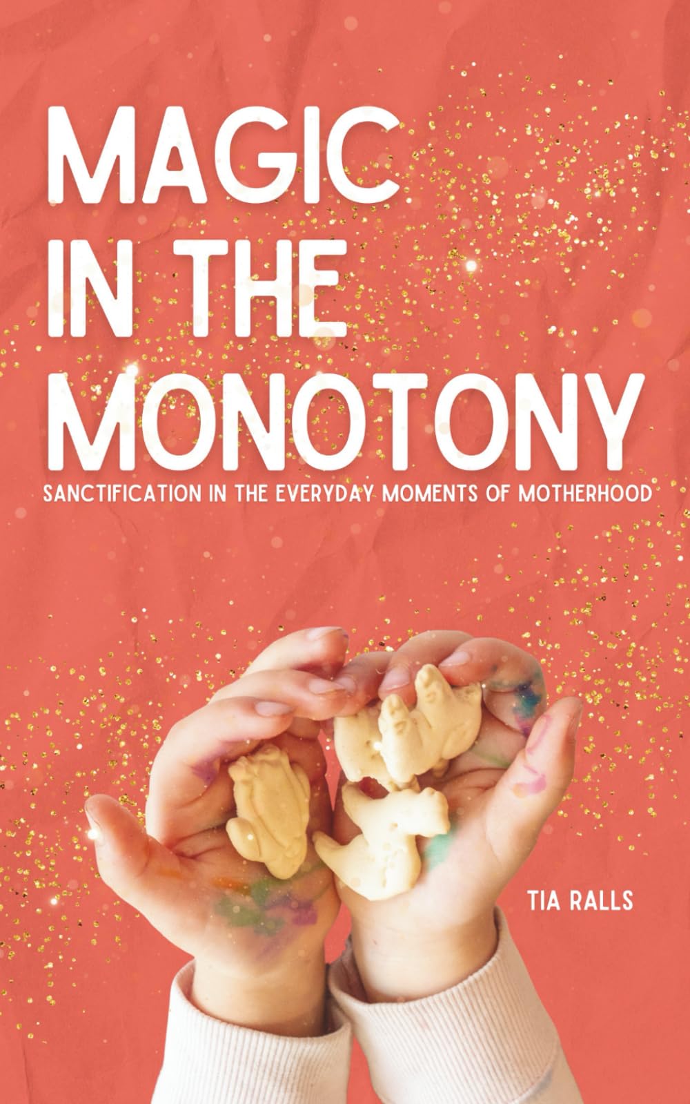 Magic In The Monotony: Sanctification in the everyday moments of motherhood