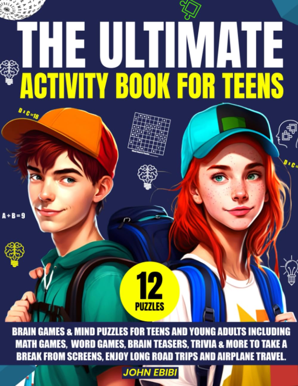 The Ultimate Activity Book For Teens: Brain Games & Mind Puzzles For Teens And Young Adults Including Math Games, Word Games, Brain Teasers, Trivia &