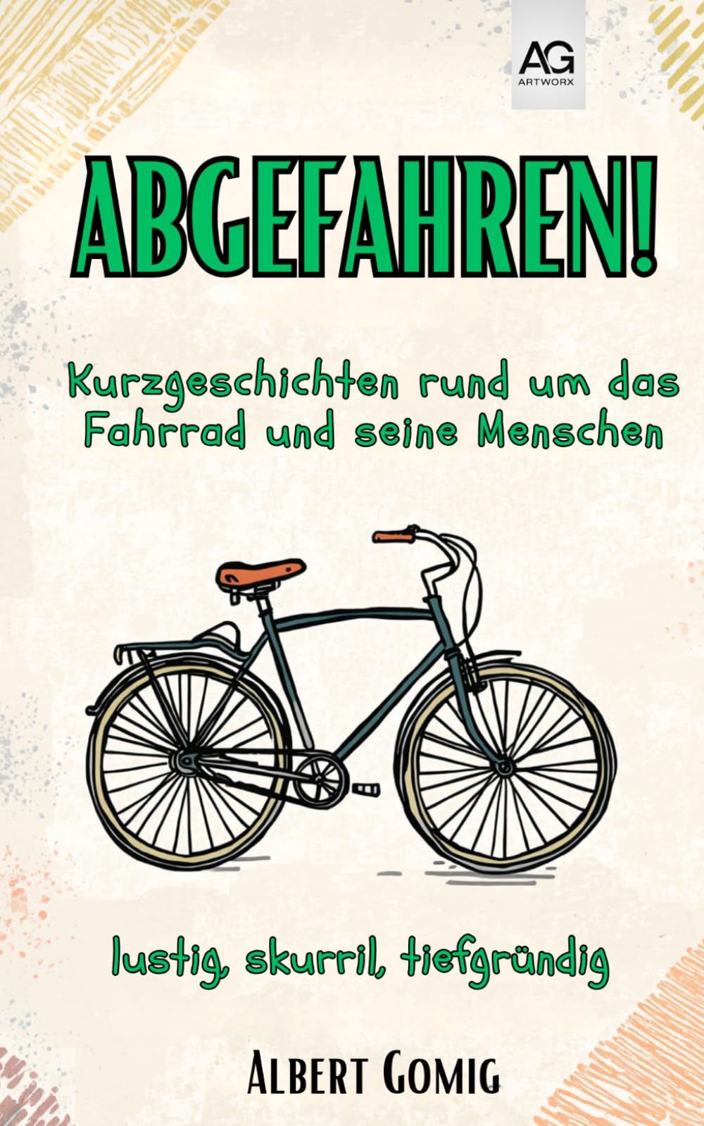Kurzgeschichten rund um das Fahrrad und seine Menschen: lustig, skurril, tiefgründig (Abgefahren!)