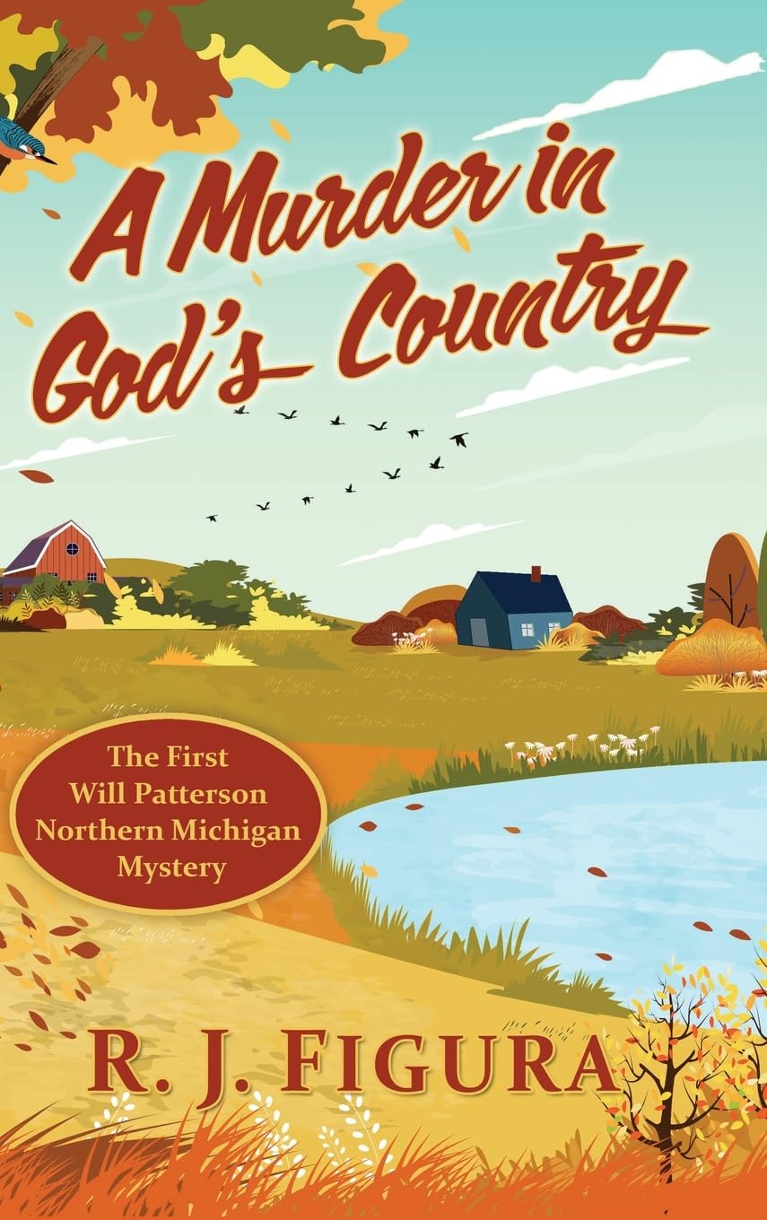 A Murder in God's Country: The First Will Patterson Northern Michigan Mystery: 1