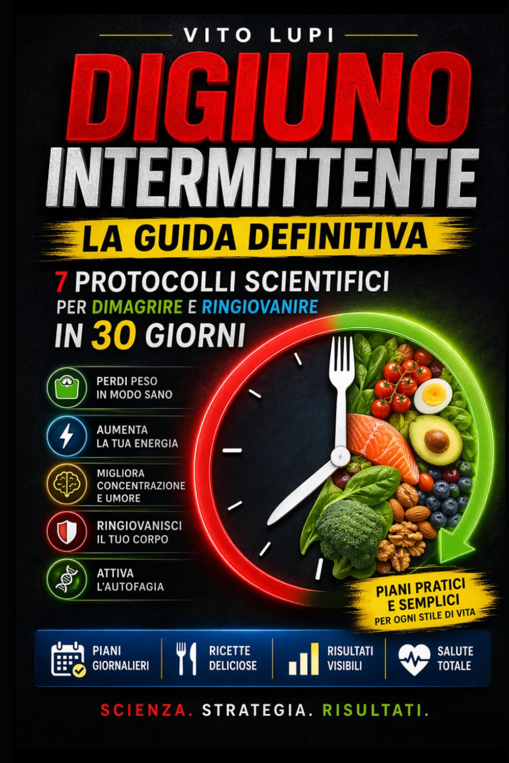 Digiuno Intermittente: La Guida Definitiva: 7 Protocolli Scientifici per Dimagrire e Ringiovanire in 30 Giorni