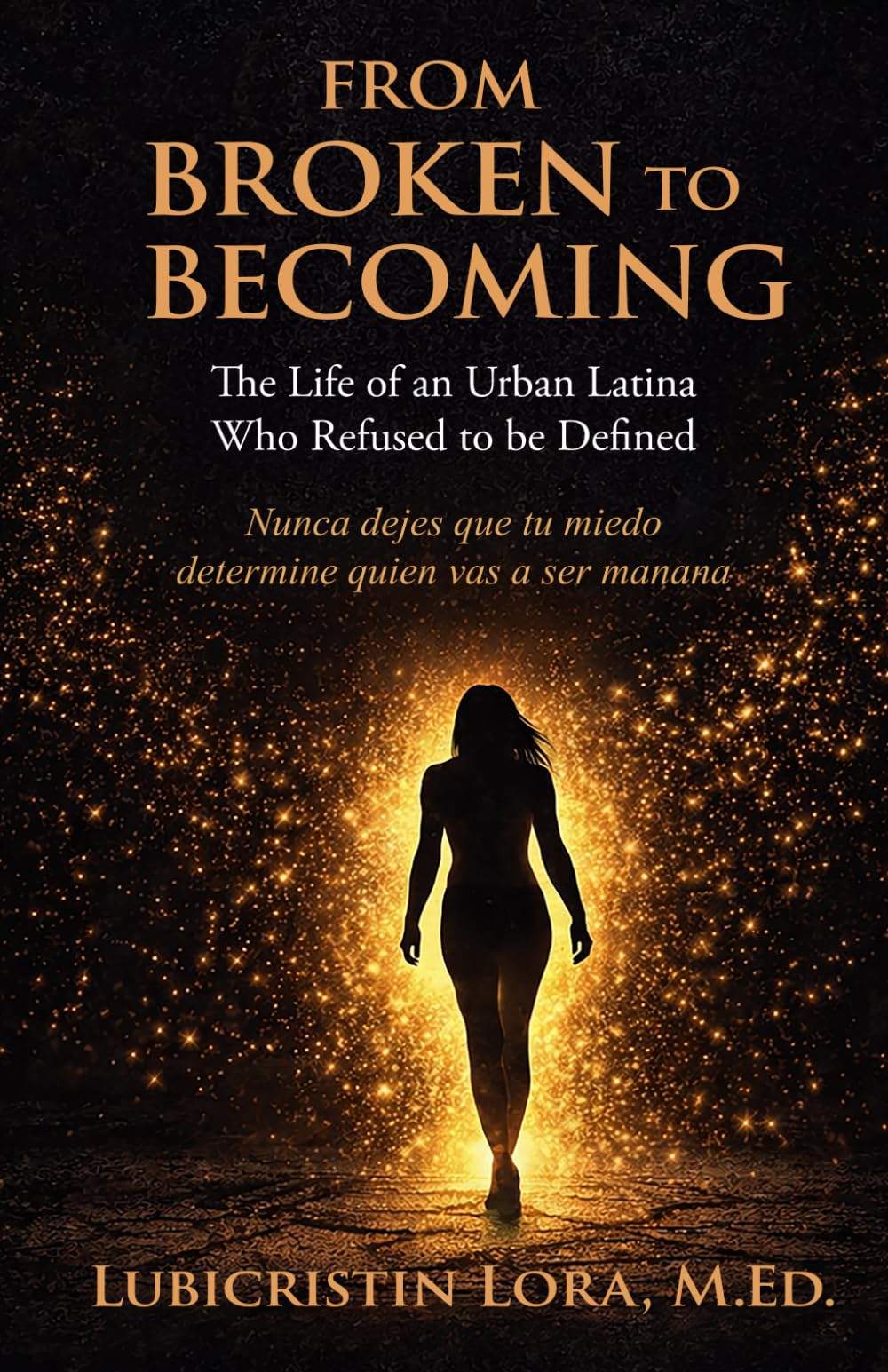 From Broken to Becoming: The Life of an Urban Latina Who Refused to Be Defined