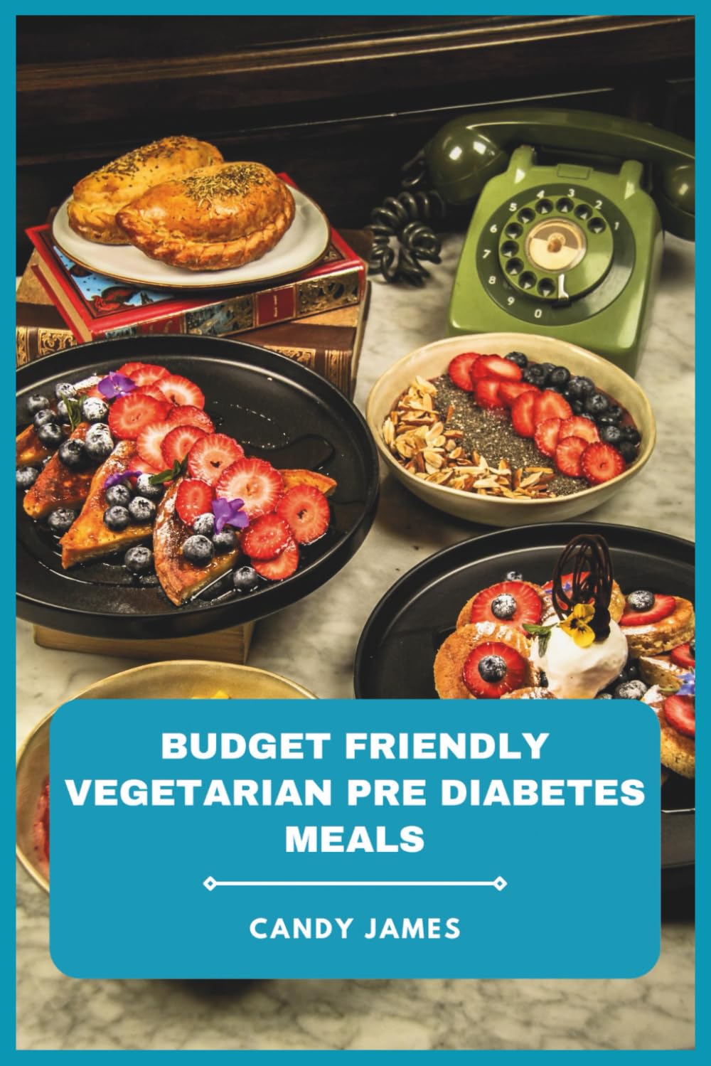 Budget Friendly Vegetarian Pre Diabetes Meals: Delicious, Low-Glycemic Recipes and 4-Week Meal Plans for Healthy Blood Sugar Management on a Tight Budget