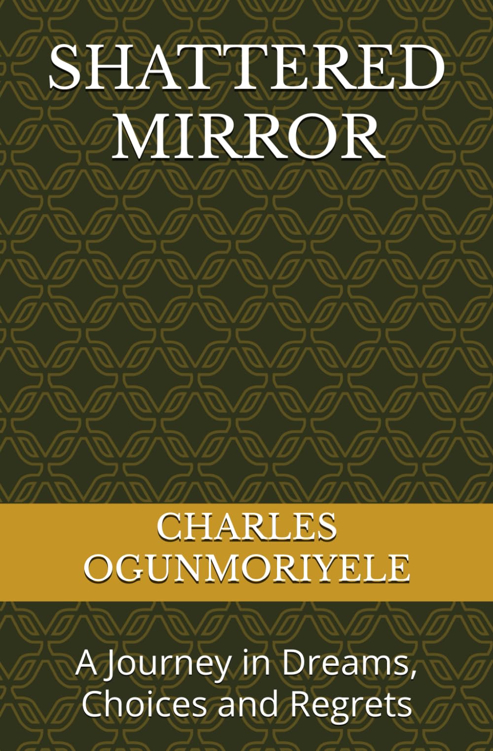 SHATTERED MIRROR: A Journey in Dreams, Choices and Regrets
