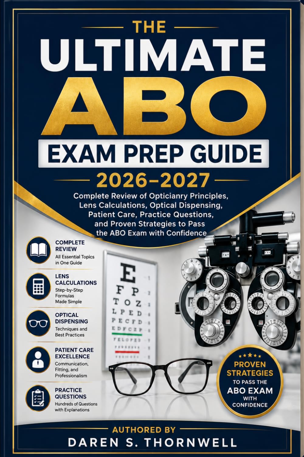 The Ultimate ABO Exam Prep Guide 2026–2027: Complete Review of Opticianry Principles, Lens Calculations, Optical Dispensing, Patient Care, Practice ... to Pass the ABO Exam with Confidence