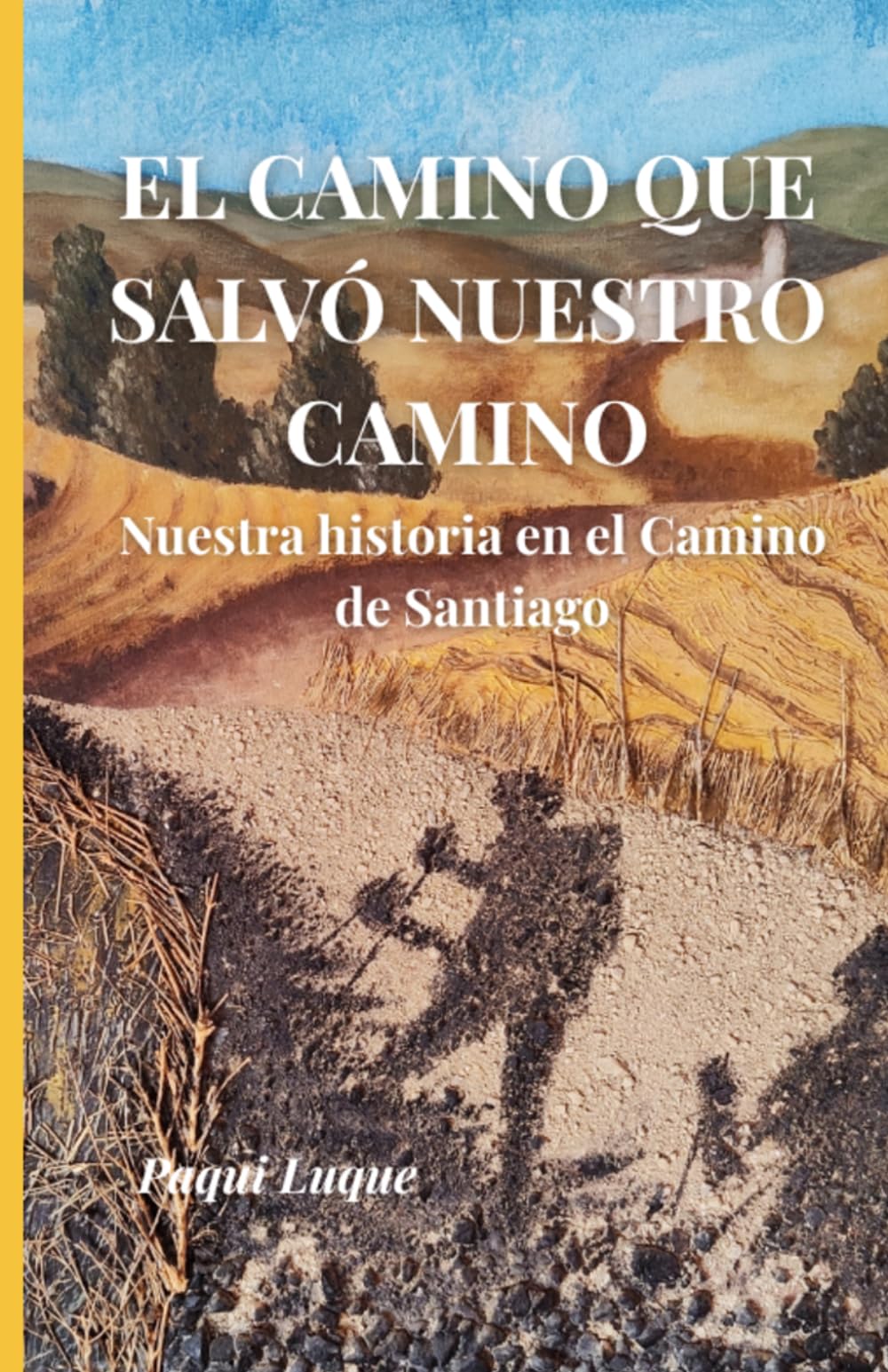 EL CAMINO QUE SALVÓ NUESTRO CAMINO: Nuestra historia en el Camino de Santiago