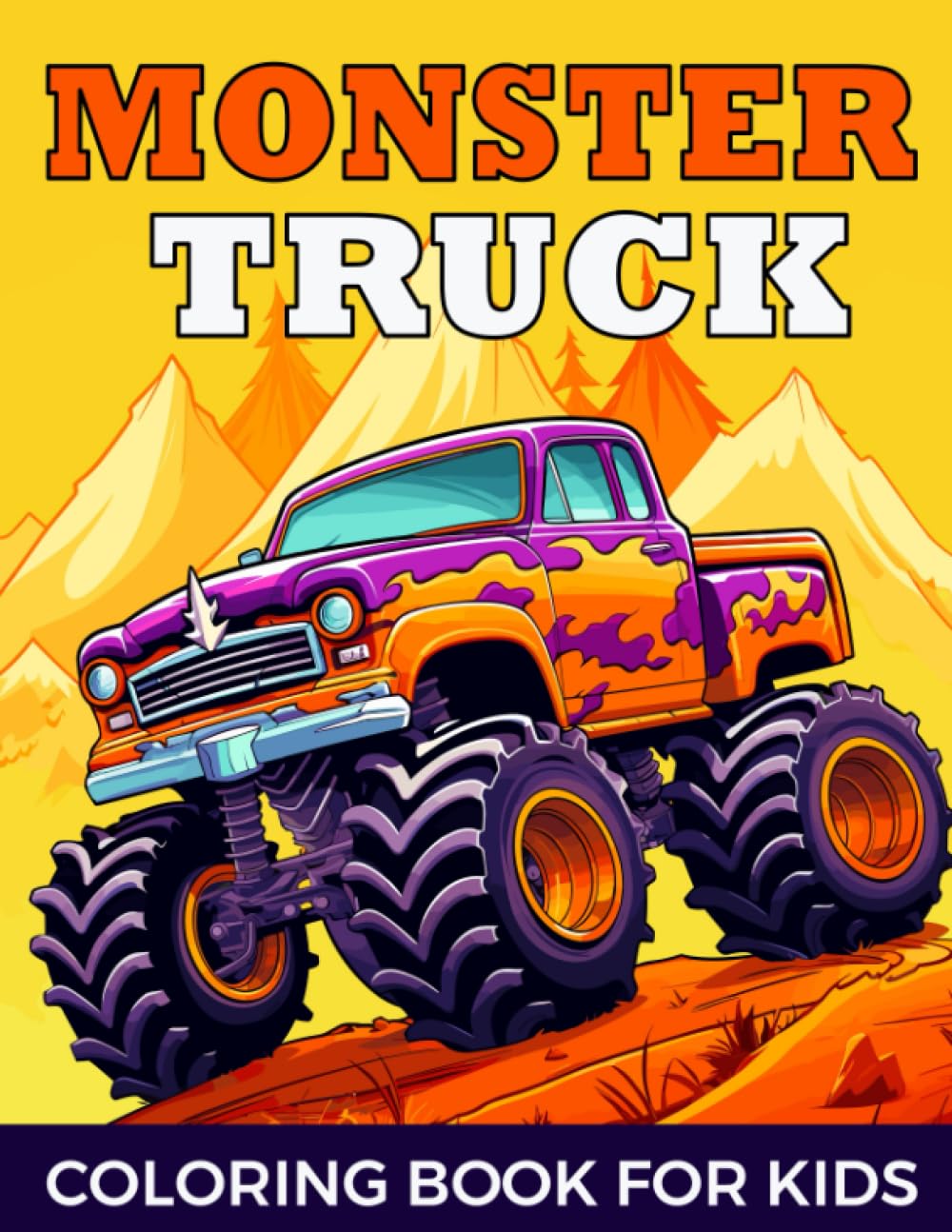 Monster Truck Coloring Book for Kids: Big Wheels, Big Fun Truck Coloring Book for Kids Ages 4-8, For Boys and Girls Who Love Monster Truck Gift & Big Truck