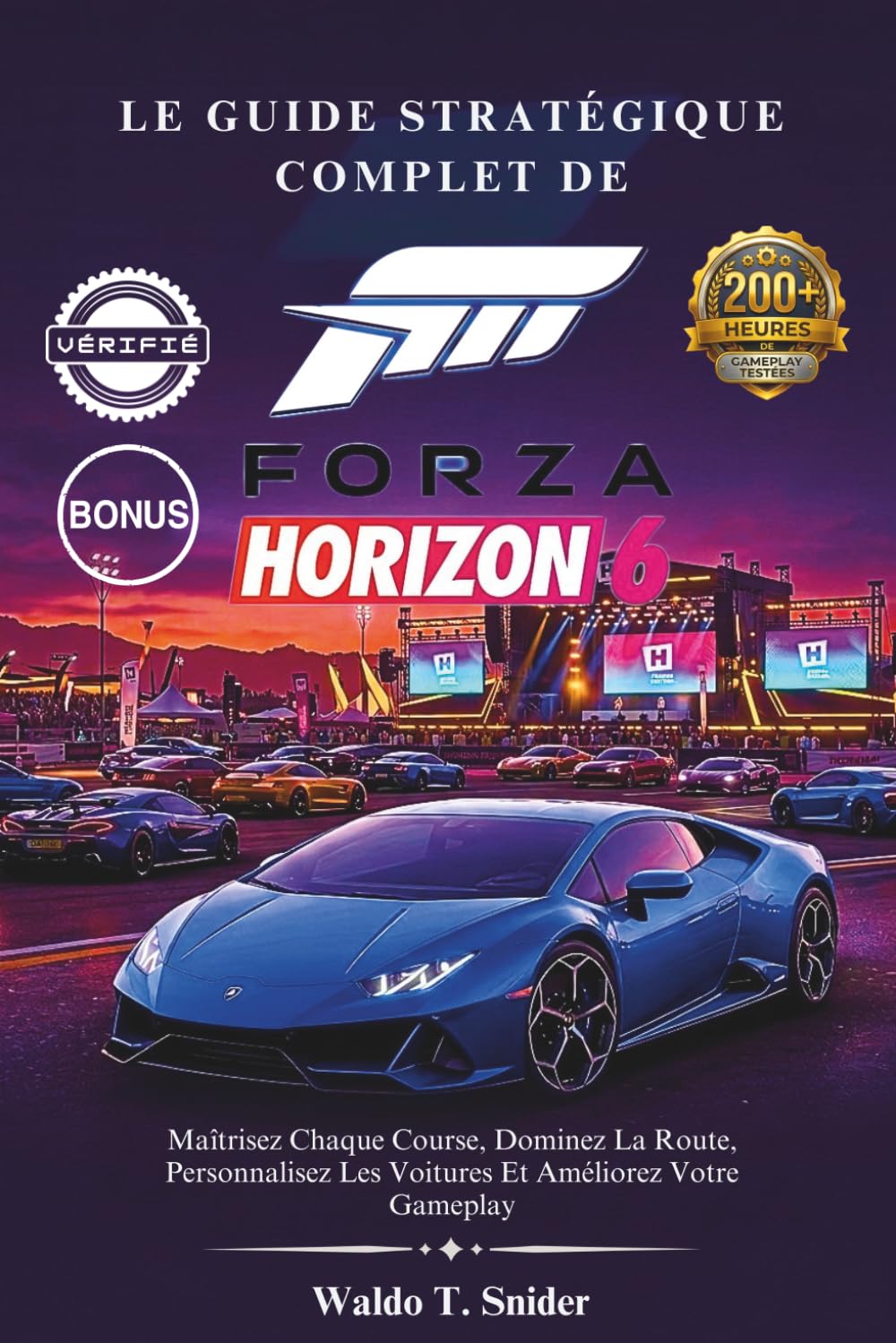 Le Guide Stratégique Complet De Forza Horizon 6: Maîtrisez Chaque Course, Dominez La Route, Personnalisez Les Voitures Et Améliorez Votre Gameplay