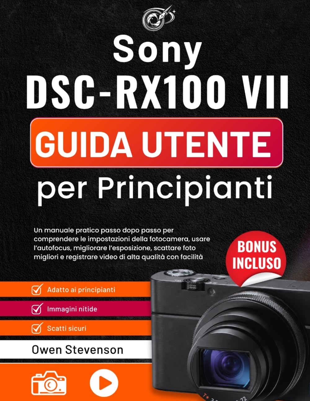 Sony DSC-RX100 VII Guida utente per Principianti: Un manuale pratico passo dopo passo per comprendere le impostazioni della fotocamera, usare ... registrare video di alta qualità con facilità