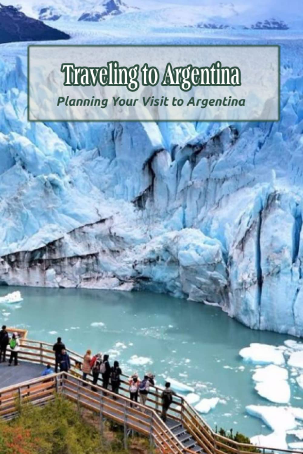 Traveling to Argentina: Planning Your Visit to Argentina