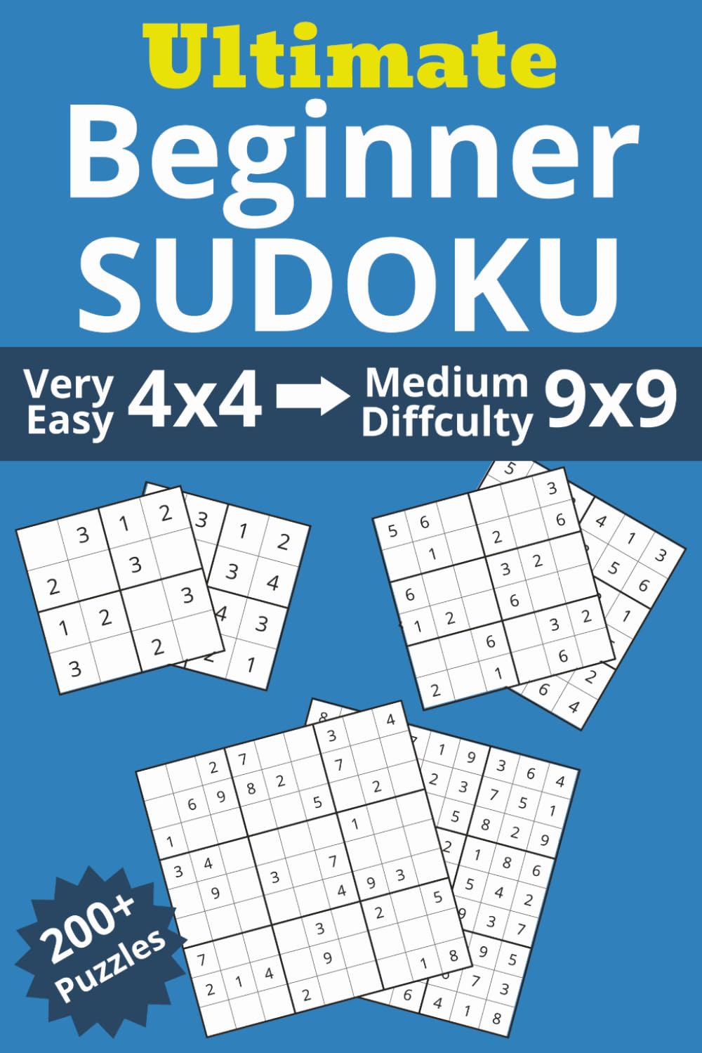 Ultimate Beginner Sudoku: 200+ Easy to Medium Puzzles with 4x4, 6x6 & 9x9 Grids – A Step-by-Step Sudoku Puzzle Book for Beginners, Kids & Adults