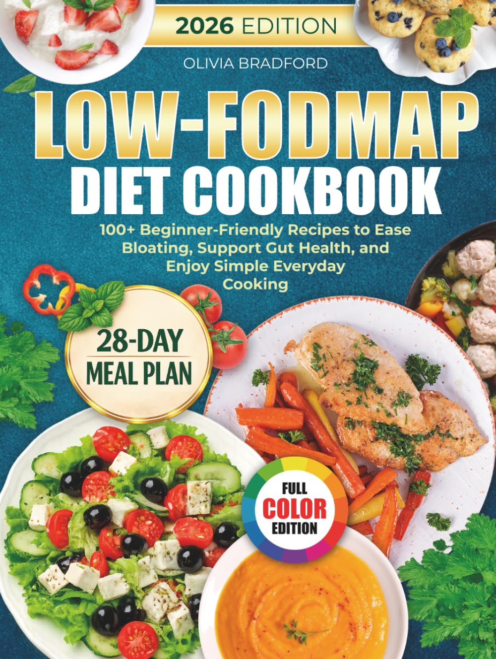 Low-FODMAP Diet Cookbook: 100+ Beginner-Friendly Recipes to Ease Bloating, Support Gut Health, and Enjoy Simple Everyday Cooking