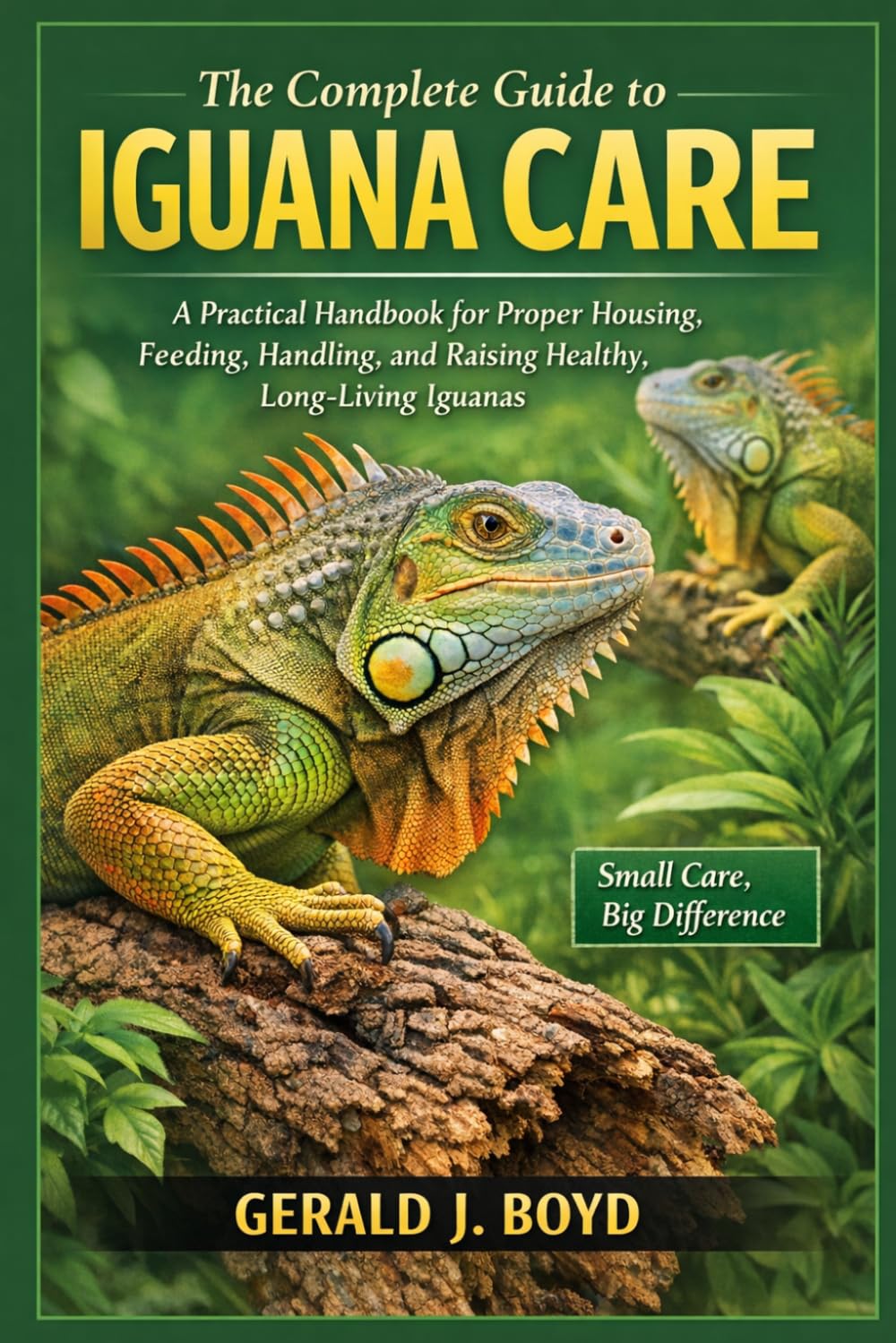 The Complete Guide to Iguana Care: A Practical Handbook for Proper Housing, Feeding, Handling, and Raising Healthy, Long-Living Iguanas
