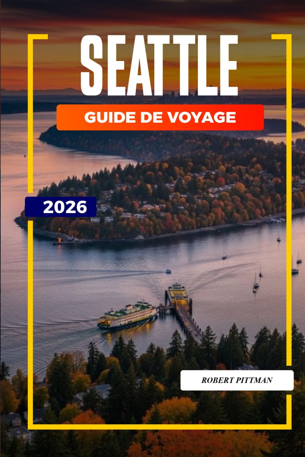 GUIDE DE VOYAGE SEATTLE 2026: Découvrez des joyaux cachés, des monuments historiques, des conseils de voyage et des vacances inoubliables