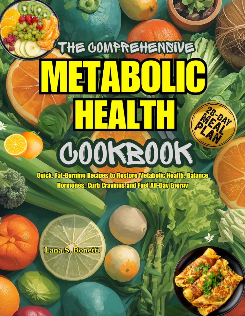 The Comprehensive Metabolic Health Cookbook: Quick, Fat-Burning Recipes to Restore Metabolic Health, Balance Hormones, Curb Cravings, and Fuel All-Day Energy