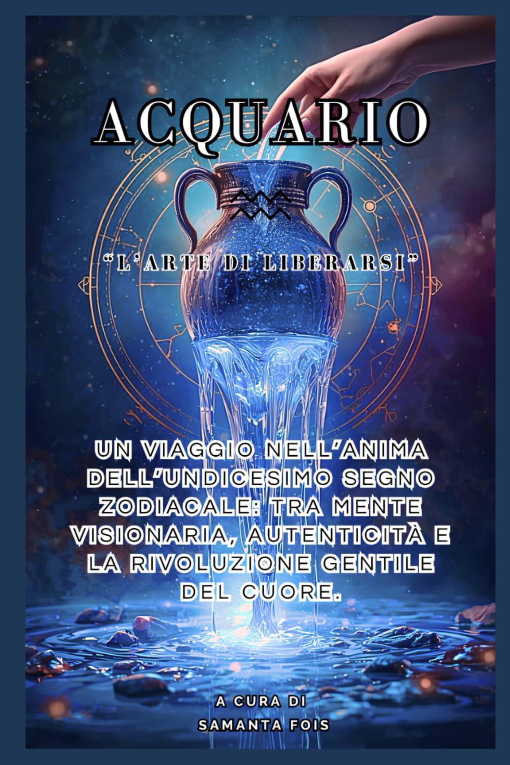 ACQUARIO – “L’Arte di Liberarsi” (“I Dodici Volti dello Zodiaco”)