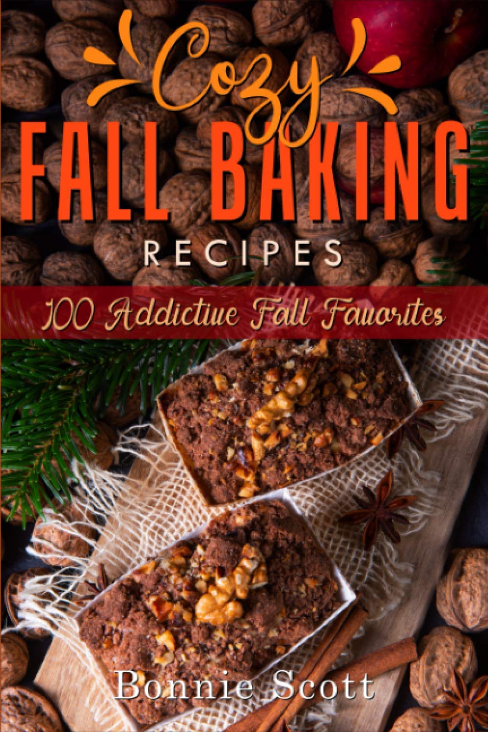 Cozy Fall Baking Recipes: 100 Addictive Fall Favorites