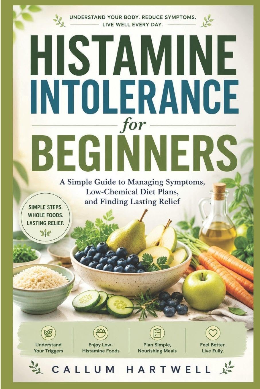 Histamine Intolerance for Beginners: A Simple Guide to Managing Symptoms, Low-Chemical Diet Plans, and Finding Lasting Relief