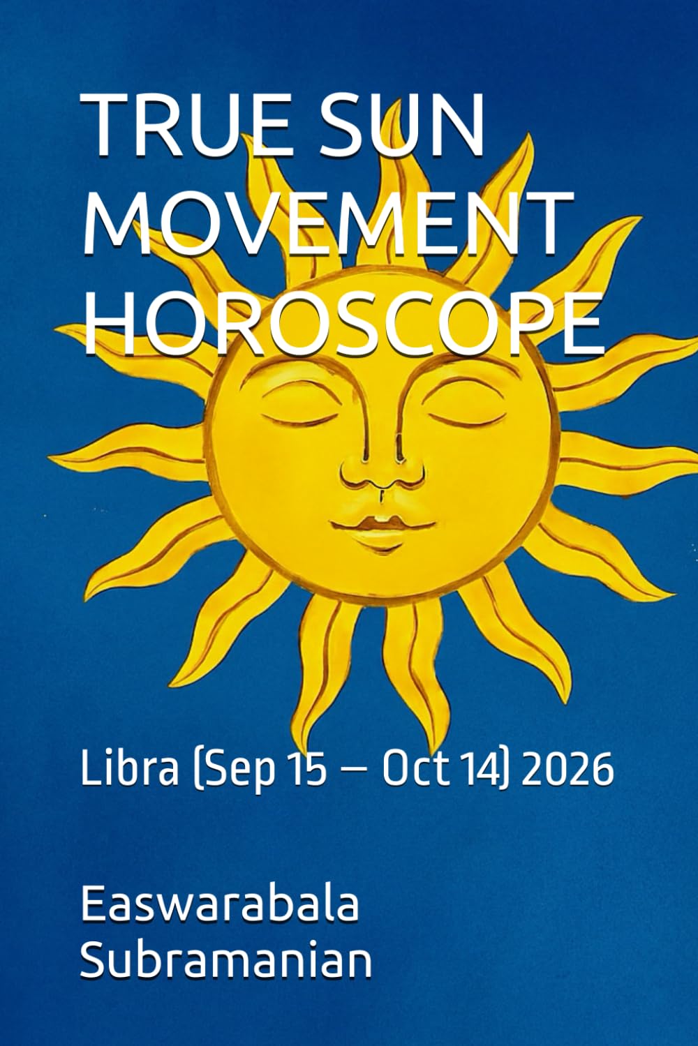 TRUE SUN MOVEMENT HOROSCOPE: Libra (Sep 15 – Oct 14) for 206 (SUN SIGN HOROSCOPE 2026)