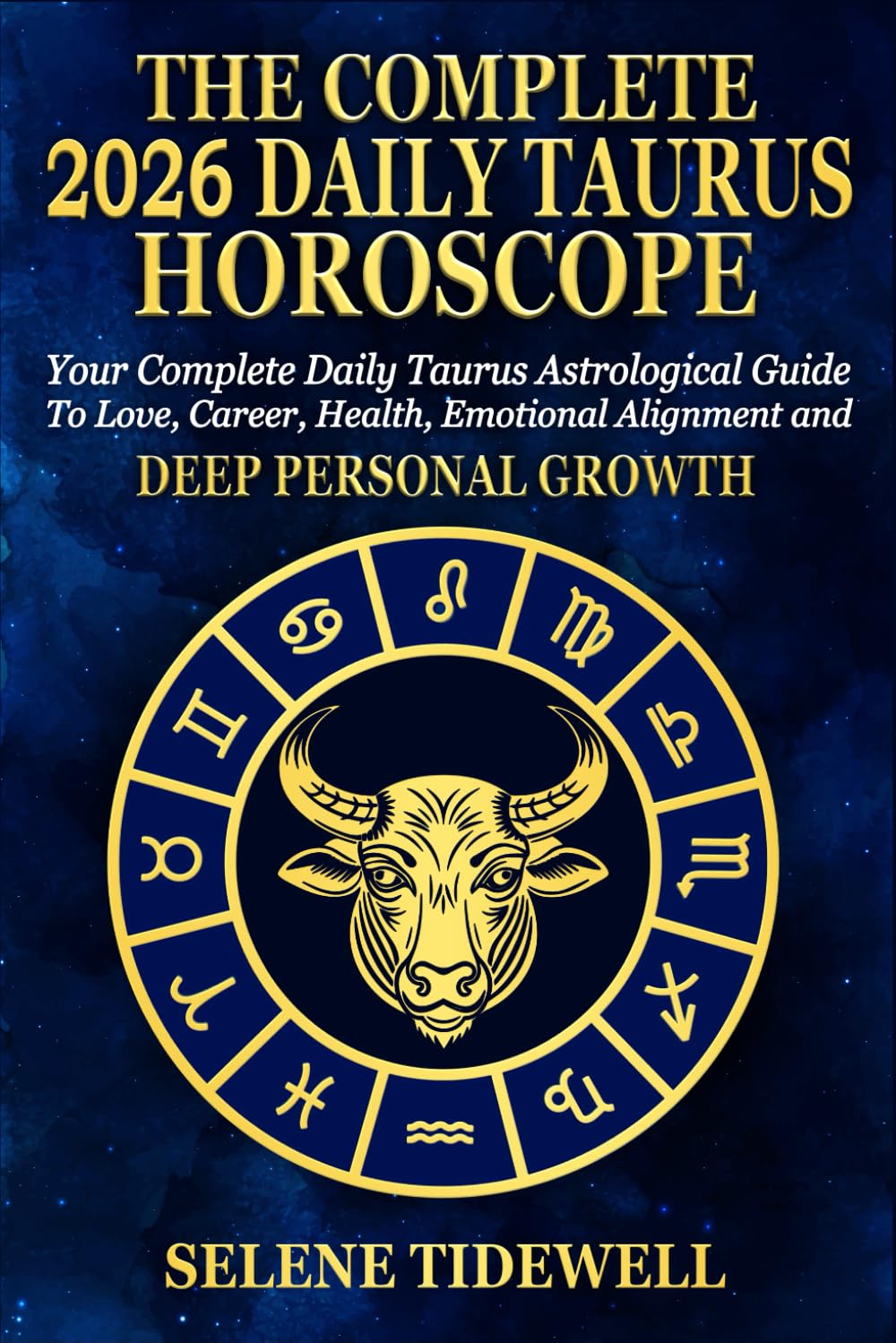 The Complete 2026 Daily Taurus Horoscope: Your Complete Daily Taurus Astrological Guide to Love, Career, Health, Emotional Security and Steady Personal Growth