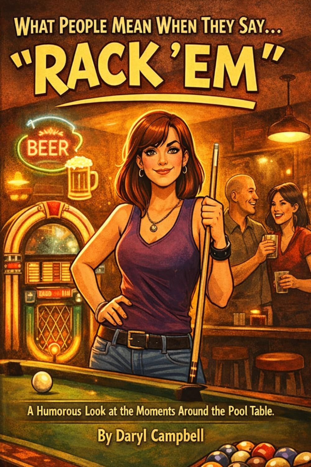 WHAT PEOPLE MEAN WHEN THEY SAY… “RACK ’EM” A Humorous Look at the Moments Around the Pool Table: A Humorous Look at the Moments Around the Pool Table
