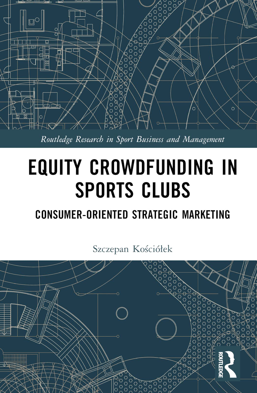 Equity Crowdfunding in Sports Clubs: Consumer-Oriented Strategic Marketing (Routledge Research in Sport Business and Management)