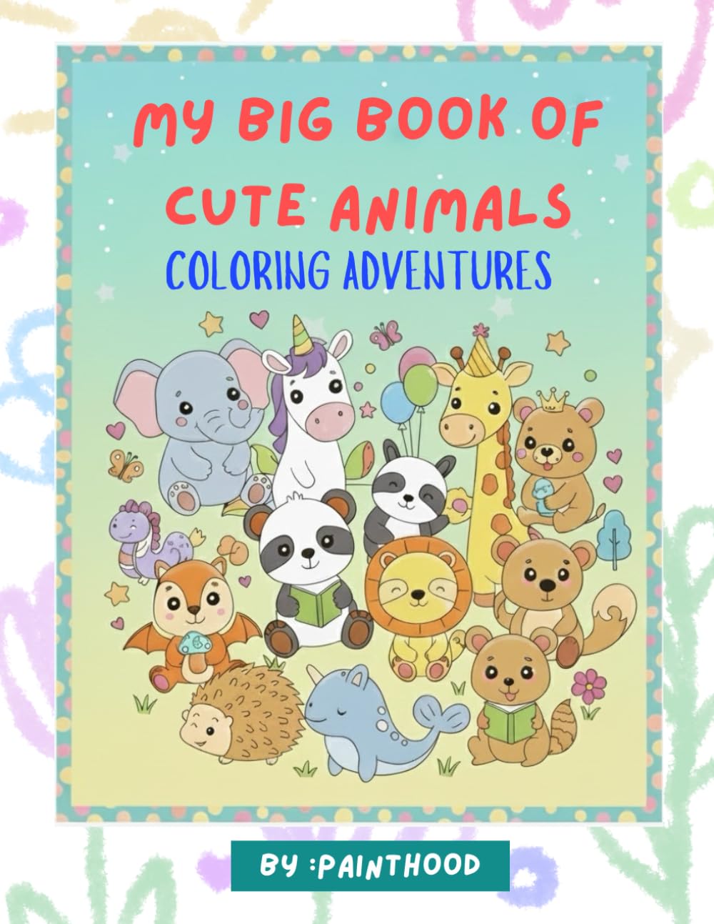 MY BIG BOOK OF CUTE ANIMALS: COLORING ADVENTURES