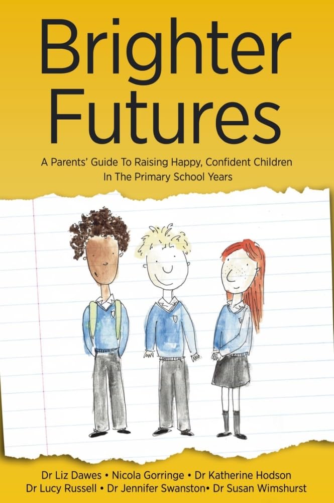 Brighter Futures: A Parents' Guide To Raising Happy, Confident Children In The Primary School Years (parenting help)