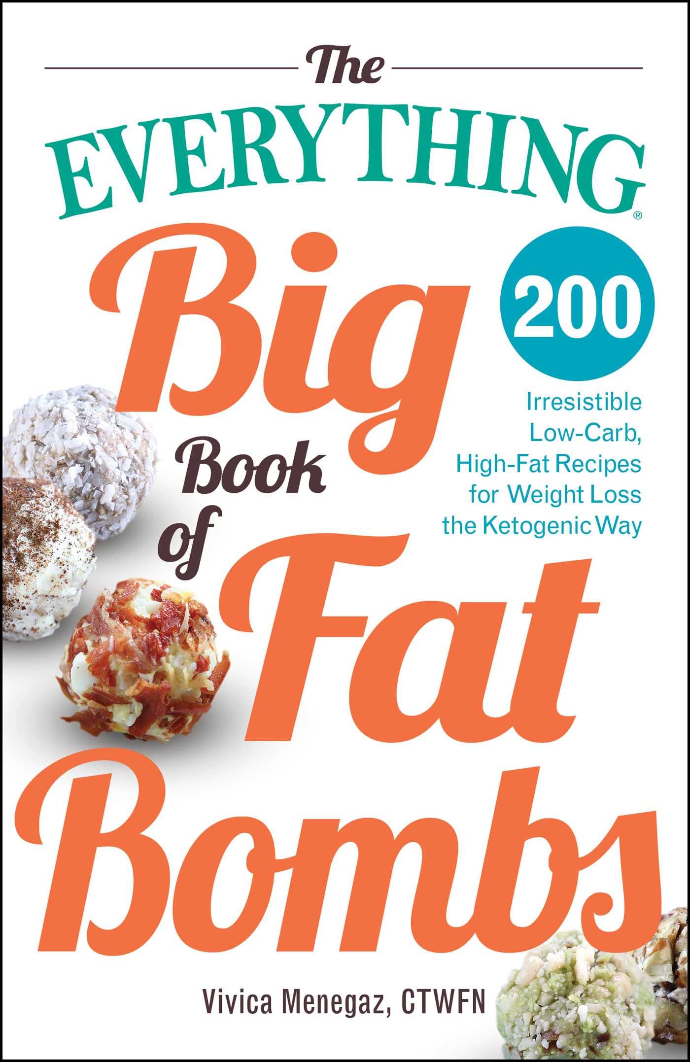 The Everything Big Book of Fat Bombs: 200 Irresistible Low-carb, High-fat Recipes for Weight Loss the Ketogenic Way (Everything® Series)