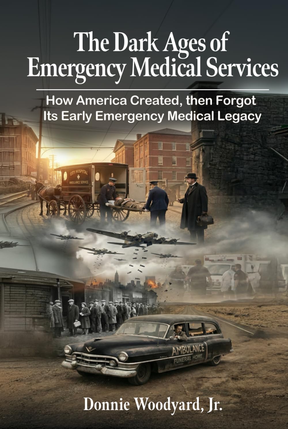 The Dark Ages of Emergency Medical Services: How America Created, Then Forgot, Its Early Emergency Medical Legacy