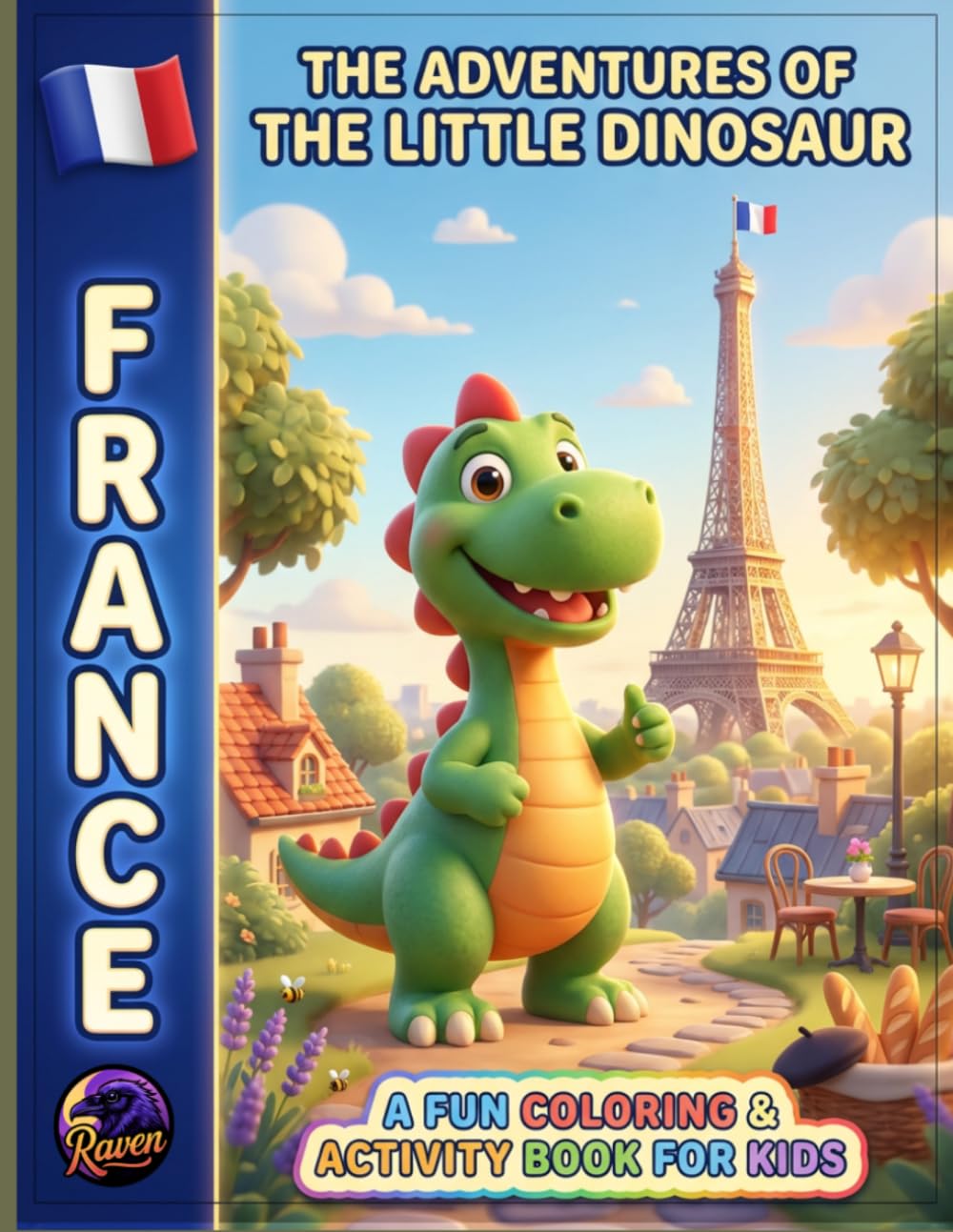 The Adventures of the Little Dinosaur in France: A Fun Coloring & Activity Book for Kids: A Coloring & Activity Adventure Through Cities, Landmarks, and Culture