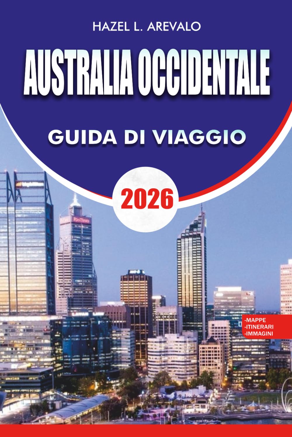 AUSTRALIA OCCIDENTALE: La guida definitiva per le vacanze in Australia Occidentale 2026 – Esplora Perth, le coste, le avventure nell'Outback e le fughe costiere